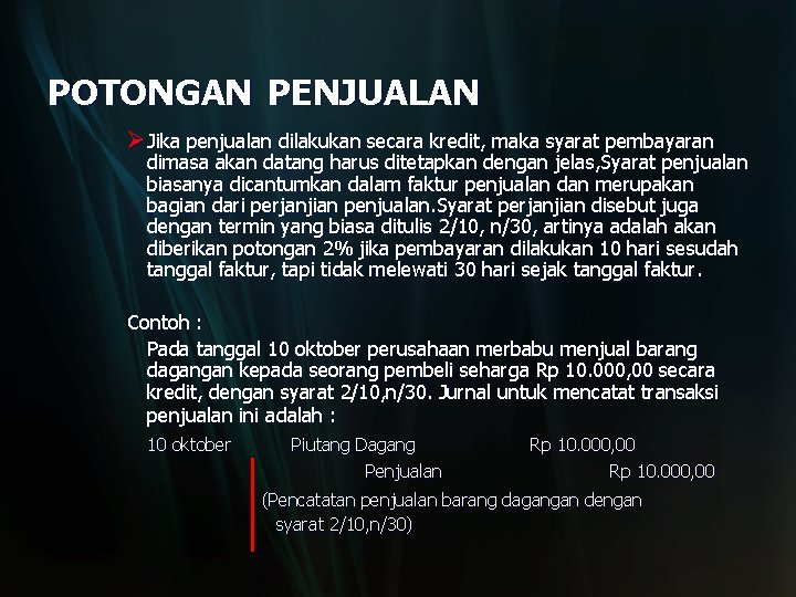 POTONGAN PENJUALAN ØJika penjualan dilakukan secara kredit, maka syarat pembayaran dimasa akan datang harus