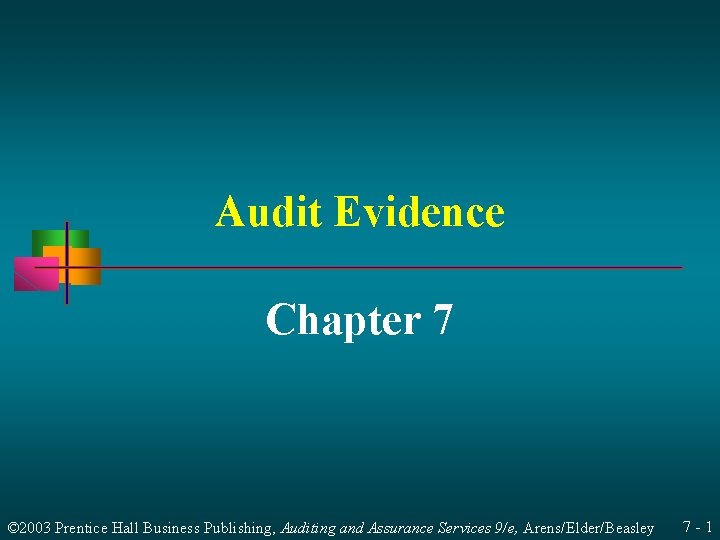 Audit Evidence Chapter 7 © 2003 Prentice Hall Business Publishing, Auditing and Assurance Services