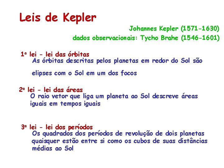 Leis de Kepler Johannes Kepler (1571 -1630) dados observacionais: Tycho Brahe (1546 -1601) 1 Leis de Kepler Johannes Kepler (1571 -1630) dados observacionais: Tycho Brahe (1546 -1601) 1