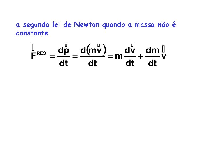 a segunda lei de Newton quando a massa não é constante a segunda lei de Newton quando a massa não é constante