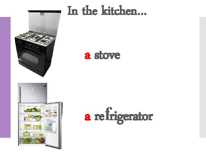 In the kitchen… a stove a refrigerator 