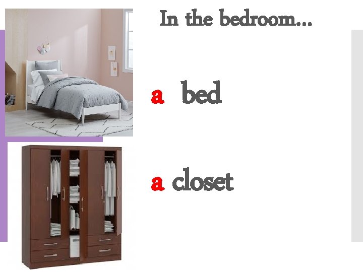 In the bedroom… a bed a closet 