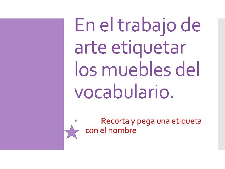 En el trabajo de arte etiquetar los muebles del vocabulario. • Recorta y pega