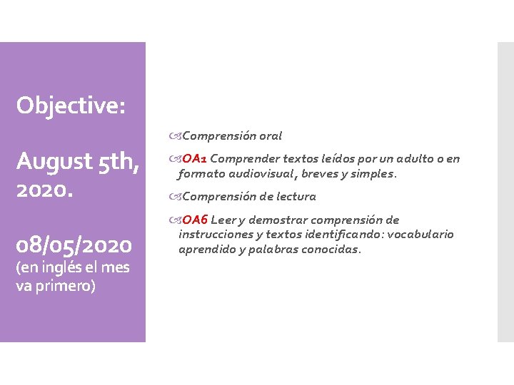 Objective: Comprensión oral August 5 th, 2020. 08/05/2020 (en inglés el mes va primero)