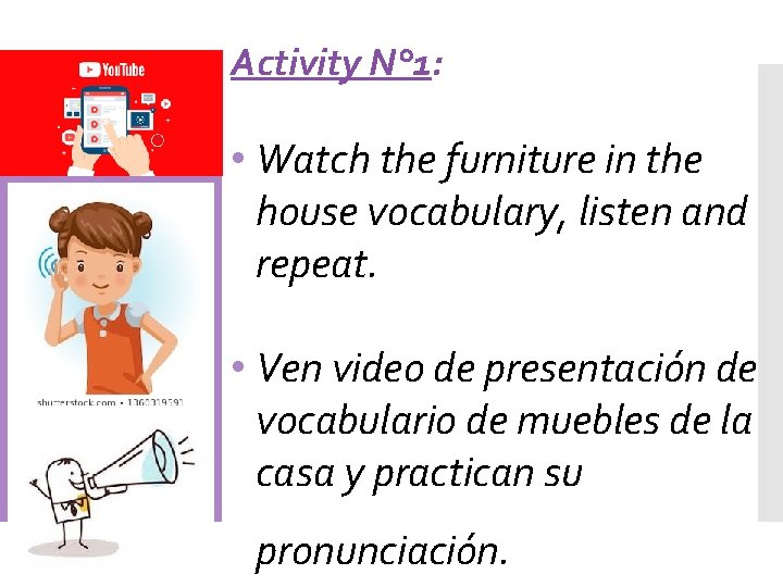 Activity N° 1: • Watch the furniture in the house vocabulary, listen and repeat.