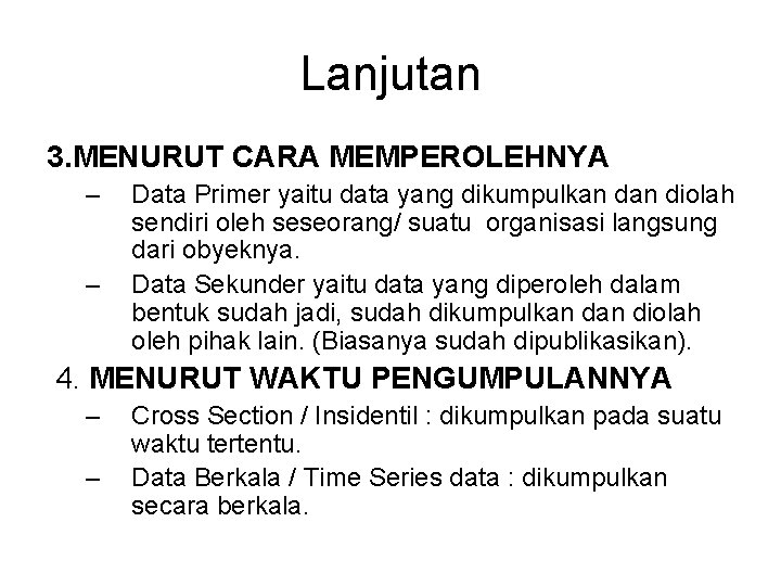 Lanjutan 3. MENURUT CARA MEMPEROLEHNYA – – Data Primer yaitu data yang dikumpulkan diolah