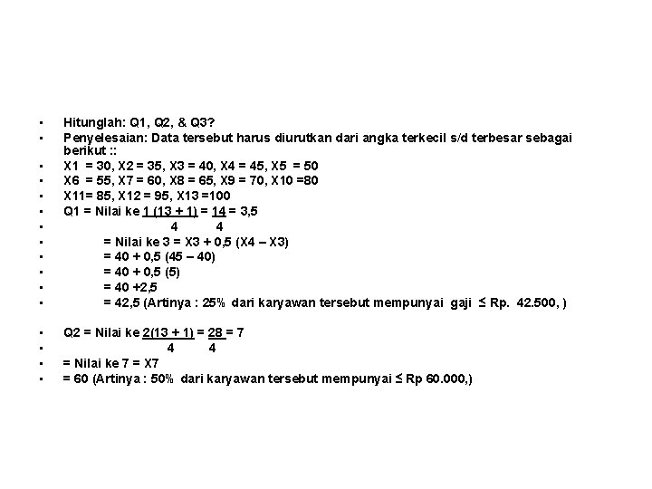  • • • Hitunglah: Q 1, Q 2, & Q 3? Penyelesaian: Data