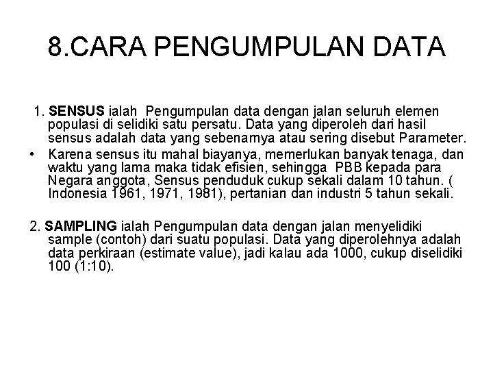 8. CARA PENGUMPULAN DATA 1. SENSUS ialah Pengumpulan data dengan jalan seluruh elemen populasi