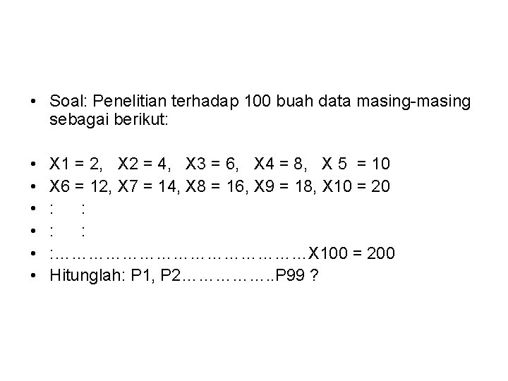  • Soal: Penelitian terhadap 100 buah data masing-masing sebagai berikut: • • •