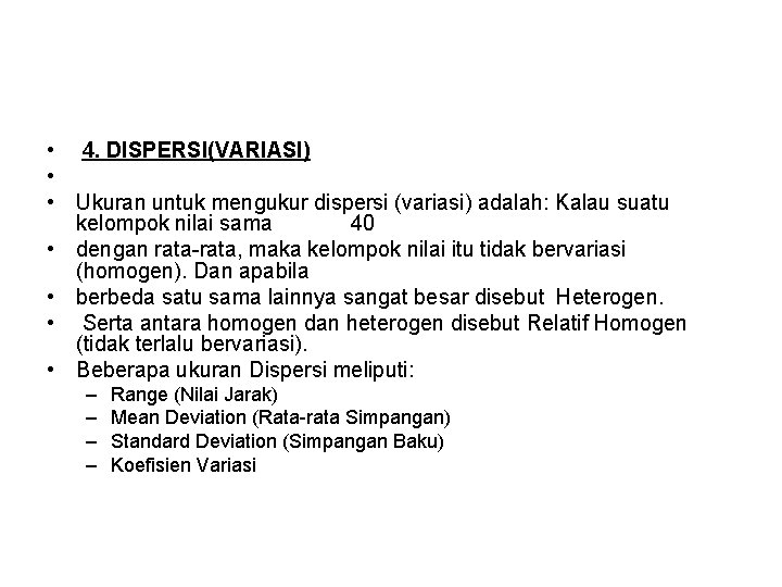  • 4. DISPERSI(VARIASI) • • Ukuran untuk mengukur dispersi (variasi) adalah: Kalau suatu