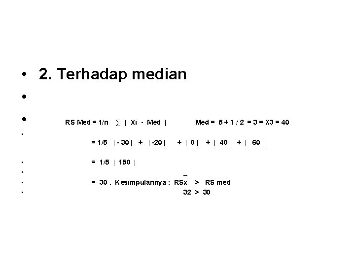  • 2. Terhadap median • RS Med = 1/n ∑ | Xi -