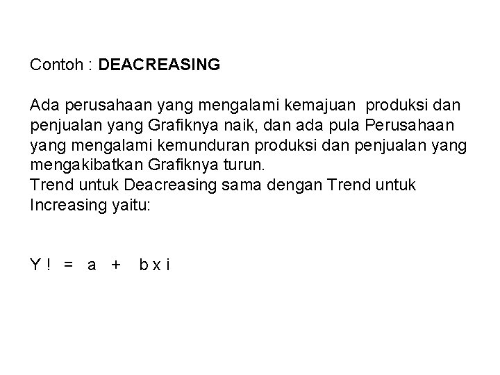 Contoh : DEACREASING Ada perusahaan yang mengalami kemajuan produksi dan penjualan yang Grafiknya naik,