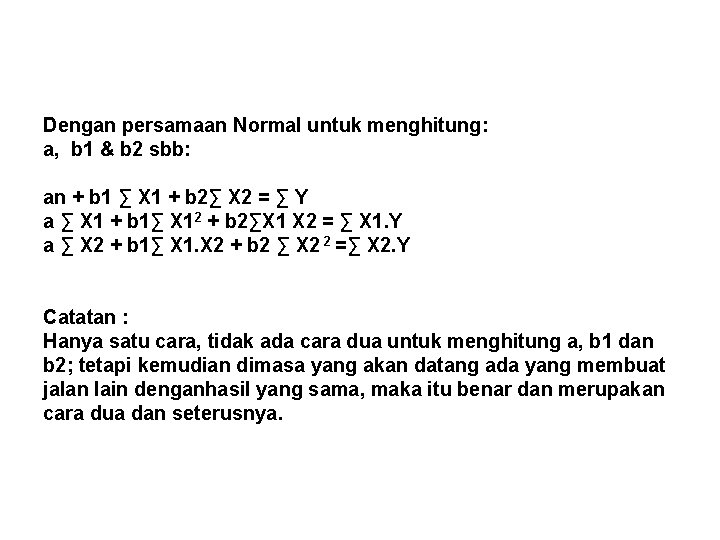 Dengan persamaan Normal untuk menghitung: a, b 1 & b 2 sbb: an +