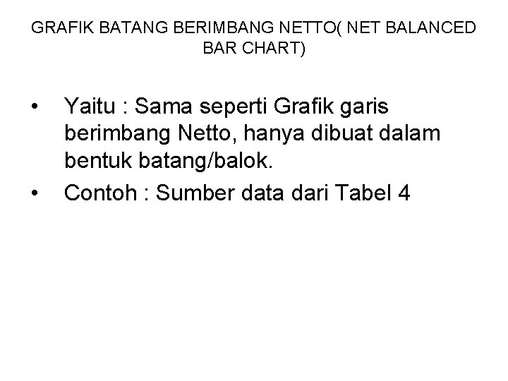 GRAFIK BATANG BERIMBANG NETTO( NET BALANCED BAR CHART) • • Yaitu : Sama seperti