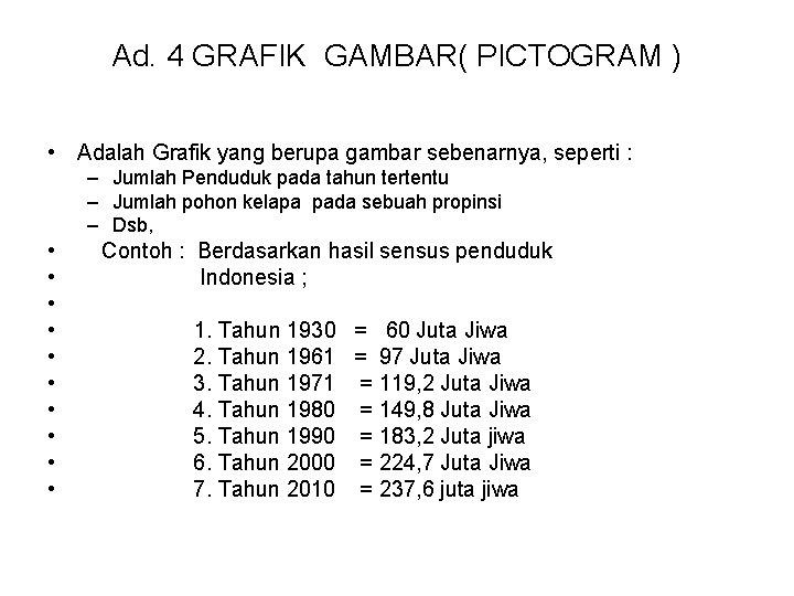 Ad. 4 GRAFIK GAMBAR( PICTOGRAM ) • Adalah Grafik yang berupa gambar sebenarnya, seperti