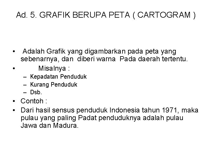 Ad. 5. GRAFIK BERUPA PETA ( CARTOGRAM ) • Adalah Grafik yang digambarkan pada