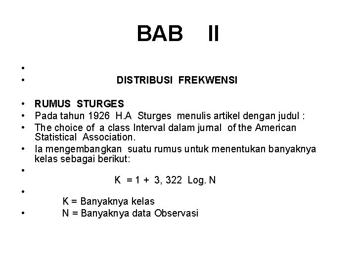 BAB II • DISTRIBUSI FREKWENSI • RUMUS STURGES • Pada tahun 1926 H. A