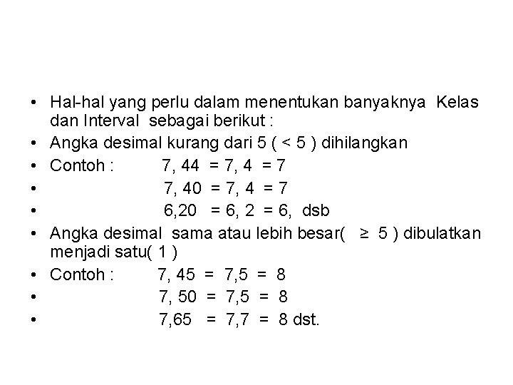  • Hal-hal yang perlu dalam menentukan banyaknya Kelas dan Interval sebagai berikut :