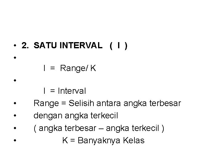  • 2. SATU INTERVAL ( I ) • I = Range/ K •