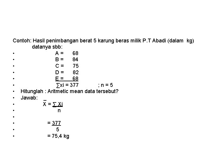 Contoh: Hasil penimbangan berat 5 karung beras milik P. T Abadi (dalam kg) datanya