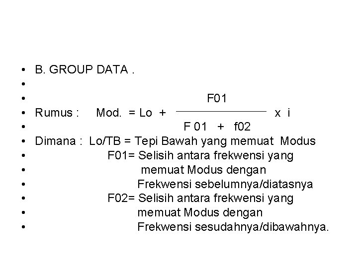  • • • B. GROUP DATA. F 01 Rumus : Mod. = Lo
