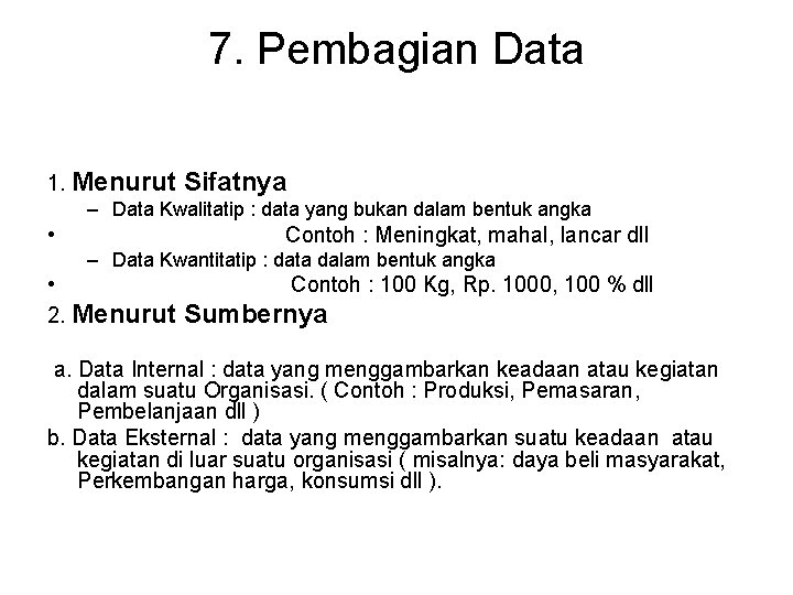 7. Pembagian Data 1. Menurut Sifatnya – Data Kwalitatip : data yang bukan dalam