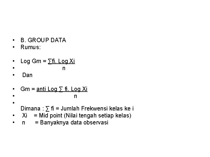  • B. GROUP DATA • Rumus: • Log Gm = ∑fi. Log Xi