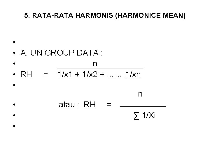 5. RATA-RATA HARMONIS (HARMONICE MEAN) • • A. UN GROUP DATA : • n