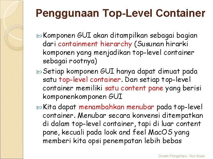 Penggunaan Top-Level Container Komponen GUI akan ditampilkan sebagai bagian dari containment hierarchy (Susunan hirarki