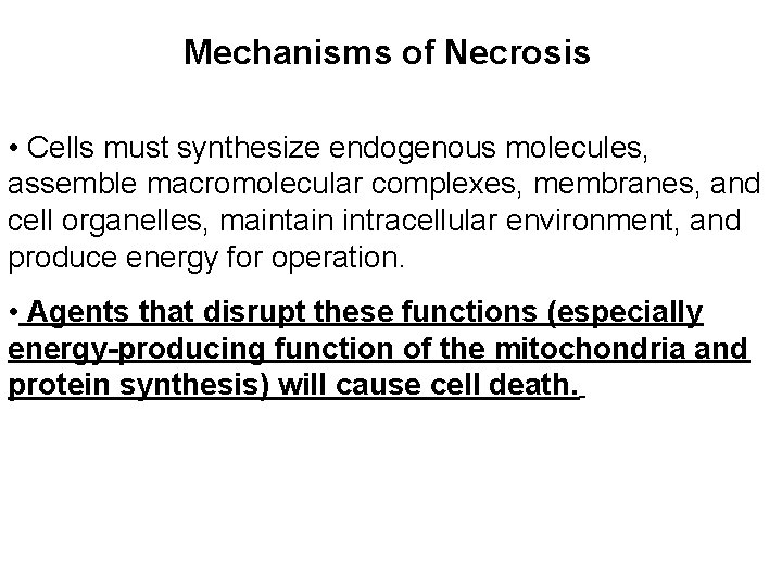 Mechanisms of Necrosis • Cells must synthesize endogenous molecules, assemble macromolecular complexes, membranes, and