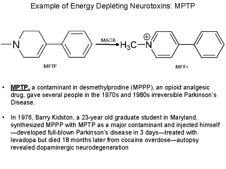 Example of Energy Depleting Neurotoxins: MPTP MAOB MPTP MPP+ • MPTP, a contaminant in