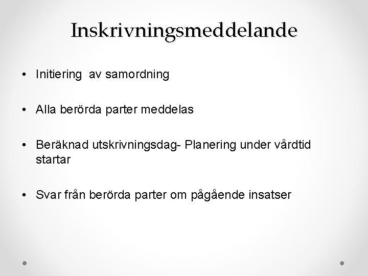 Inskrivningsmeddelande • Initiering av samordning • Alla berörda parter meddelas • Beräknad utskrivningsdag- Planering