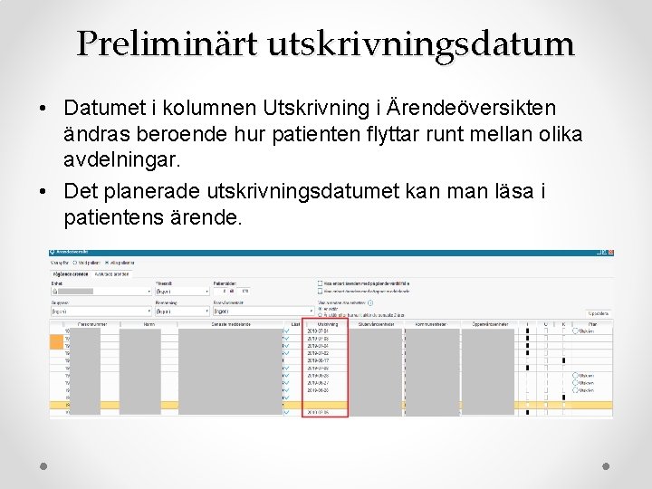 Preliminärt utskrivningsdatum • Datumet i kolumnen Utskrivning i Ärendeöversikten ändras beroende hur patienten flyttar