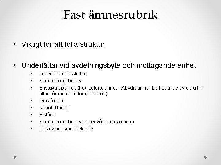 Fast ämnesrubrik • Viktigt för att följa struktur • Underlättar vid avdelningsbyte och mottagande