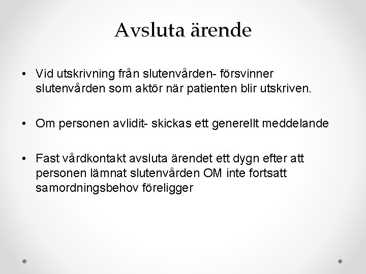 Avsluta ärende • Vid utskrivning från slutenvården- försvinner slutenvården som aktör när patienten blir