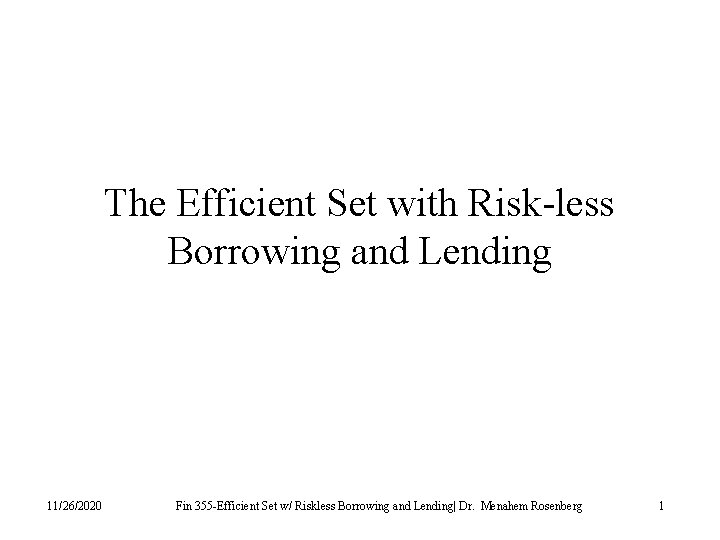 The Efficient Set with Risk-less Borrowing and Lending 11/26/2020 Fin 355 -Efficient Set w/