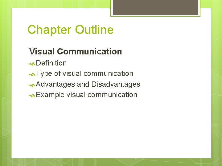 Chapter Outline Visual Communication Definition Type of visual communication Advantages and Disadvantages Example visual