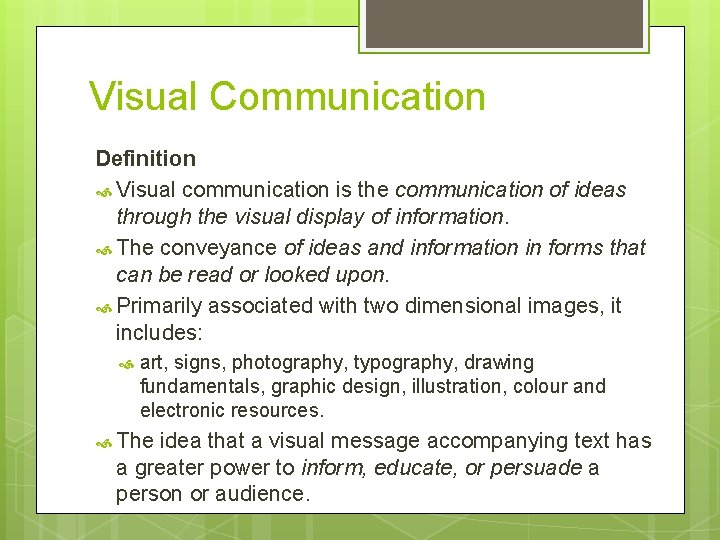 Visual Communication Definition Visual communication is the communication of ideas through the visual display