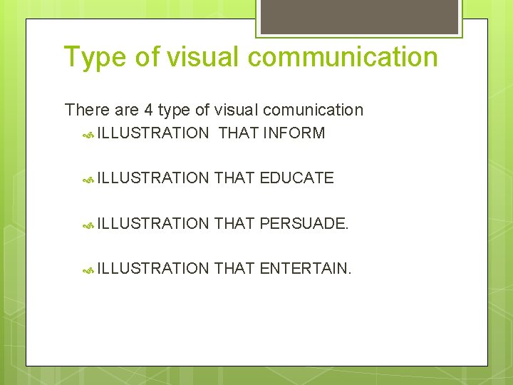 Type of visual communication There are 4 type of visual comunication ILLUSTRATION THAT INFORM