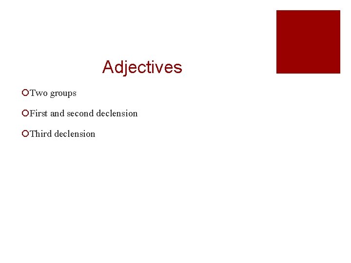 Adjectives ¡Two groups ¡First and second declension ¡Third declension 