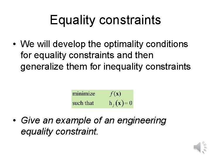 Equality constraints • We will develop the optimality conditions for equality constraints and then