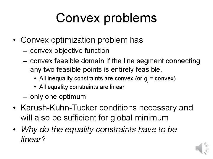 Convex problems • Convex optimization problem has – convex objective function – convex feasible