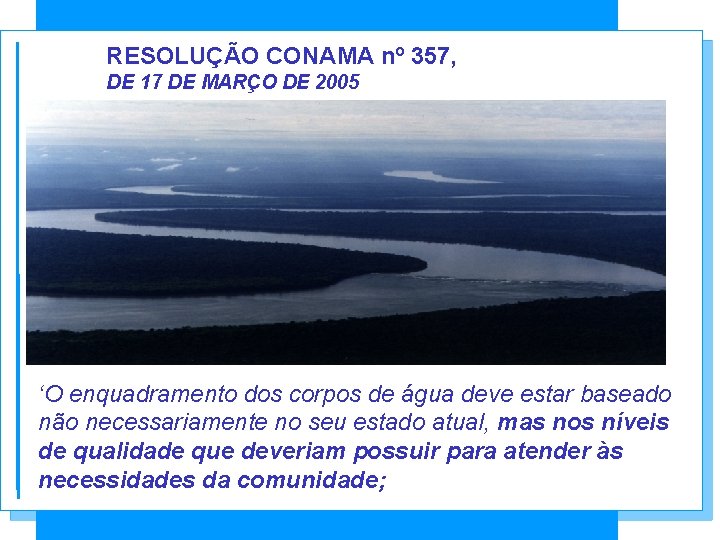 RESOLUÇÃO CONAMA nº 357, DE 17 DE MARÇO DE 2005 Dispõe sobre a classificação