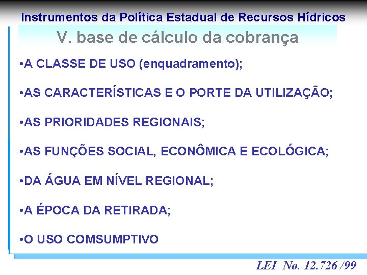 Instrumentos da Política Estadual de Recursos Hídricos V. base de cálculo da cobrança •