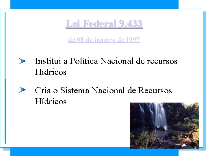 Lei Federal 9. 433 de 08 de janeiro de 1997 Institui a Política Nacional