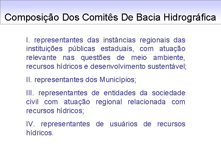 Composição Dos Comitês De Bacia Hidrográfica I. representantes das instâncias regionais das instituições públicas