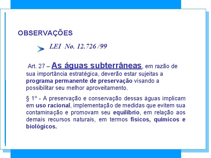 OBSERVAÇÕES LEI No. 12. 726 /99 Art. 27 – As águas subterrâneas, em razão