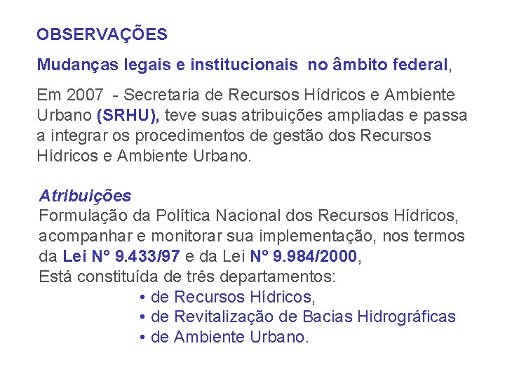 OBSERVAÇÕES Mudanças legais e institucionais no âmbito federal, Em 2007 - Secretaria de Recursos