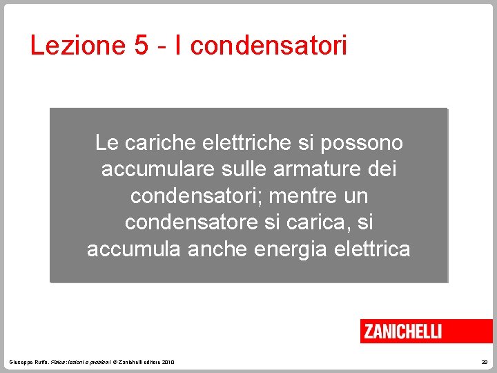 Lezione 5 - I condensatori Le cariche elettriche si possono accumulare sulle armature dei