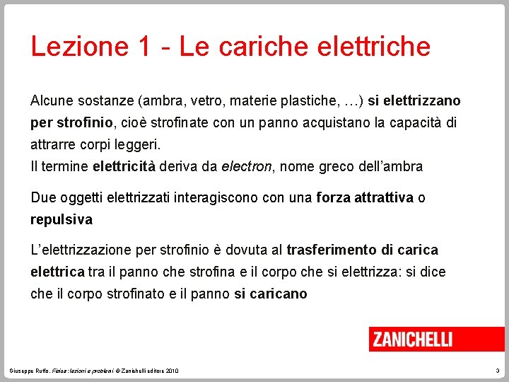 Lezione 1 - Le cariche elettriche Alcune sostanze (ambra, vetro, materie plastiche, …) si